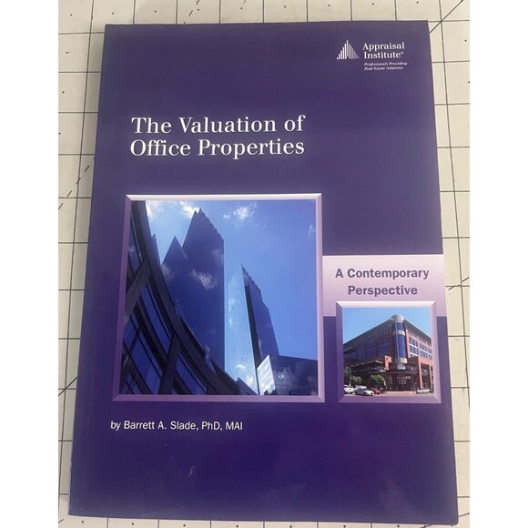 Appraisal Institute Other - The Valuation of Office Properties a Contemporary Perspective B. A. Slade 2009